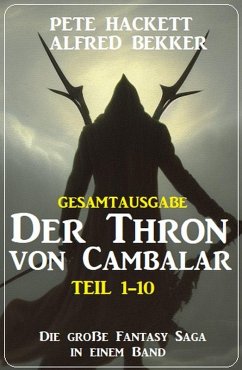 Gesamtausgabe Der Thron von Cambalar Teil 1-10 (eBook, ePUB) - Hackett, Pete; Bekker, Alfred
