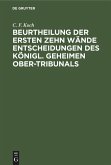Beurtheilung der ersten zehn Wände Entscheidungen des Königl. Geheimen Ober-Tribunals Beurtheilung der ersten zehn Wände Entscheidungen des Königl. Geheimen Ober-Tribunals