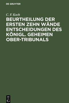 Beurtheilung der ersten zehn Wände Entscheidungen des Königl. Geheimen Ober-Tribunals - Koch, C. F.