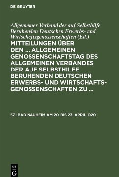 Mitteilungen über den ... Allgemeinen Genossenschaftstag des Allgemeinen Verbandes der auf Selbsthilfe beruhenden Deutschen Erwerbs- und Wirtschaftsgenossenschaften zu ..., 57., Bad Nauheim am 20. bis 23. April 1920