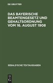 Das Bayerische Beamtengesetz und Gehaltsordnung vom 16. August 1908