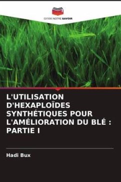 L'UTILISATION D'HEXAPLOÏDES SYNTHÉTIQUES POUR L'AMÉLIORATION DU BLÉ : PARTIE I - Bux, Hadi