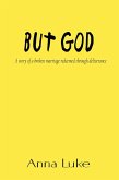 But God: A Story of a Broken Marriage Redeemed Through Deliverance (eBook, ePUB)