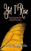 Yet I Rise: A Woman's Transformational Story About Breaking Free and Changing Her Circumstances (eBook, ePUB)