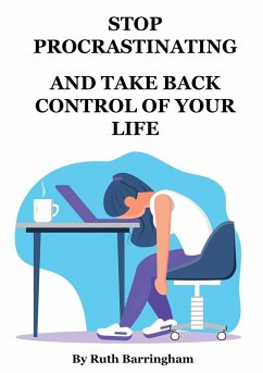 STOP PROCRASTINATING AND TAKE BACK CONTROL OF YOUR LIFE - Barringham, Ruth