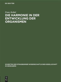 Die Harmonie in der Entwicklung der Organismen - Keibel, Franz