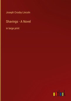 Shavings - A Novel - Lincoln, Joseph Crosby