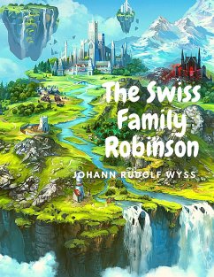 The Swiss Family Robinson - Johann Rudolf Wyss