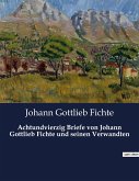 Achtundvierzig Briefe von Johann Gottlieb Fichte und seinen Verwandten