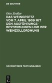 Das Weingesetz vom 7. April 1909 mit den Ausführungsbestimmungen und der Weinzollordnung