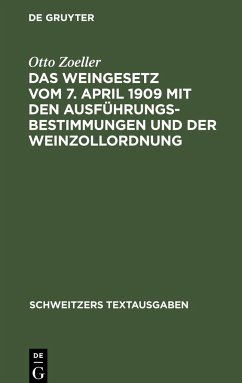 Das Weingesetz vom 7. April 1909 mit den Ausführungsbestimmungen und der Weinzollordnung - Zoeller, Otto