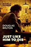 Just Like Him To Die (eBook, ePUB)