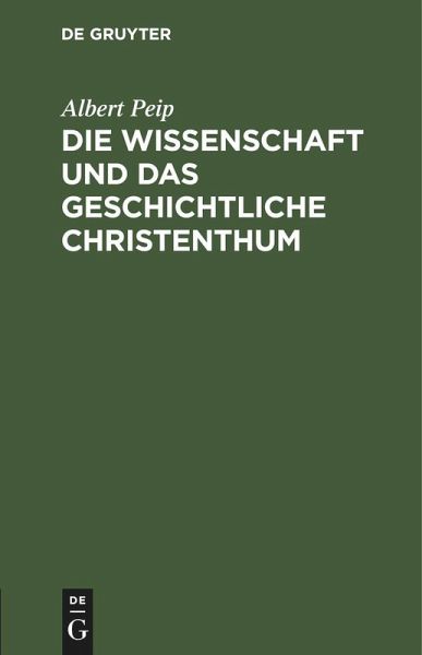 Die Wissenschaft und das geschichtliche Christenthum Die Wissenschaft und das geschichtliche Christenthum