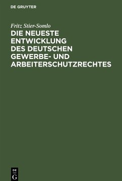 Die neueste Entwicklung des deutschen Gewerbe- und Arbeiterschutzrechtes - Stier-Somlo, Fritz