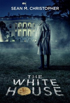 The White House (eBook, ePUB) - Christopher, Sean M.