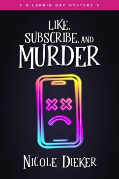 Like, Subscribe, and Murder (Larkin Day Mysteries, #2) (eBook, ePUB) - Dieker, Nicole