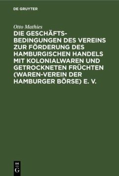 Die Geschäftsbedingungen des Vereins zur Förderung des Hamburgischen Handels mit Kolonialwaren und getrockneten Früchten (Waren-Verein der Hamburger Börse) E. V. - Mathies, Otto