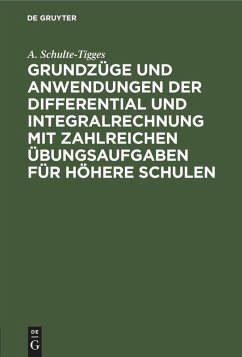 Cover Grundzüge und Anwendungen der Differential und Integralrechnung mit zahlreichen Übungsaufgaben für höhere Schulen