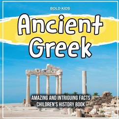 Ancient Greek Amazing And Intriguing Facts Children's History Book - Kids, Bold