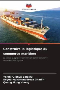 Construire la logistique du commerce maritime - Salawu, Yekini Ojenya;Ghadiri, Seyed Mohammadreza;VUONG, Quang Hung