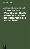 Lichtlein sind wir. Des Bettlers Weihnachtsgabe. Die Kiesgrube. Die Wildgänse