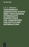 Taschenbuch vermischten Stoffs über verschiedene interessante Gegenstände zur angenehmen und nützlichen Unterhaltung