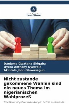 Nicht zustande gekommene Wahlen sind ein neues Thema im nigerianischen Wahlprozeß - Shigaba, Danjuma Gwatana;Oyewole, Oyero Anthony;Oluwasegun, Akintola John