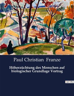 Höherzüchtung des Menschen auf biologischer Grundlage Vortrag - Franze, Paul Christian