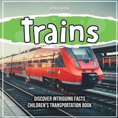 Trains Discover Intriguing Facts Children's Transportation Book - Kids, Bold