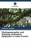 Phytogeographie und Nutzung vaskulärer Epiphyten in Côte d'Ivoire