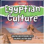 Egyptian Culture Amazing And Intriguing Facts Children's History Book