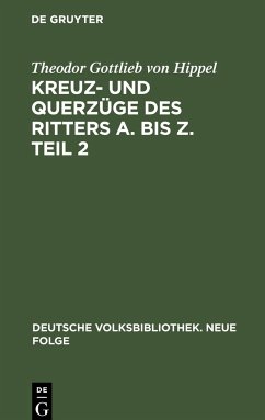 Kreuz- und Querzüge des Ritters A. bis Z. Teil 2 - Hippel, Theodor Gottlieb von