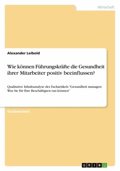 Wie können Führungskräfte die Gesundheit ihrer Mitarbeiter positiv beeinflussen? - Leibold, Alexander