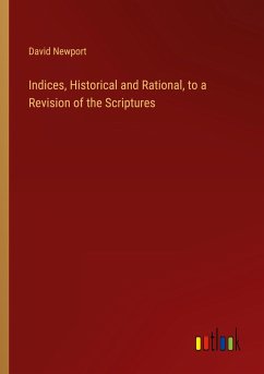 Indices, Historical and Rational, to a Revision of the Scriptures