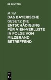 Das bayerische Gesetz die Entschädigung für Vieh-Verluste in Folge von Milzbrand betreffend