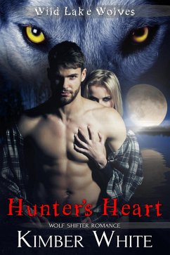 Hunter's Heart (Wild Lake Wolves, #5) (eBook, ePUB) - White, Kimber