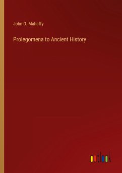 Prolegomena to Ancient History - Mahaffy, John O.