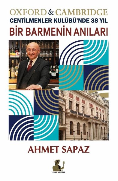 Bir Barmenin An¿lar¿, Oxford & Cambridge Centilmenler Kulübü'nde 38 Y¿l Bir Barmenin An¿lar¿, Oxford & Cambridge Centilmenler Kulübü'nde 38 Y¿l