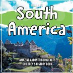 South America Amazing And Intriguing Facts Children's History Book