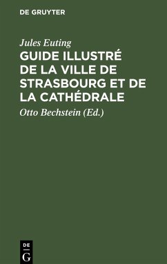 Guide illustré de la Ville de Strasbourg et de la Cathédrale - Euting, Jules