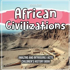 African Civilizations Amazing And Intriguing Facts Children's History Book - Kids, Bold