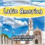 Latin America Amazing And Intriguing Facts Children's History Book