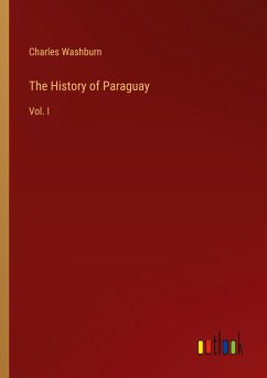 The History of Paraguay - Washburn, Charles