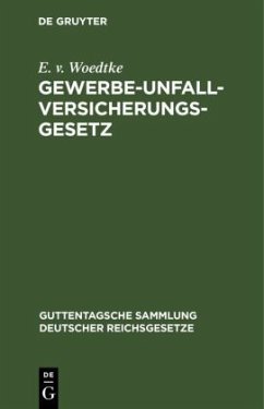 Gewerbe-Unfallversicherungsgesetz - Woedtke, E. v.