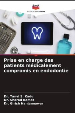 Prise en charge des patients médicalement compromis en endodontie - Kadu, Dr. Tanvi S.;Kamat, Dr. Sharad;Nanjannawar, Dr. Girish