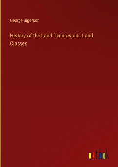 History of the Land Tenures and Land Classes - Sigerson, George