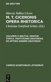 Brutus. Orator. Topica. Partitiones oratoriae. De optimo genere oratorum