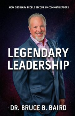 Legendary Leadership - Baird, Bruce B.