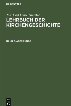 Joh. Carl Ludw. Gieseler: Lehrbuch der Kirchengeschichte. Band 2, Abteilung 1 - Gieseler, Joh. Carl Ludw.