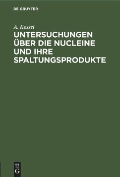 Untersuchungen über die Nucleine und ihre Spaltungsprodukte - Kossel, A.